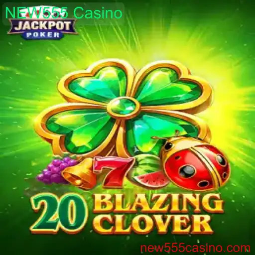 Explorando 20BlazingClover no NEW555 Casino