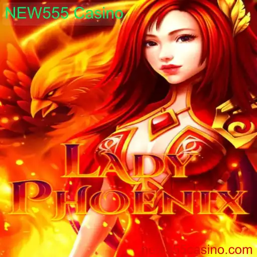 Descubra o Fascinante Mundo de LadyPhoenix no NEW555 Casino